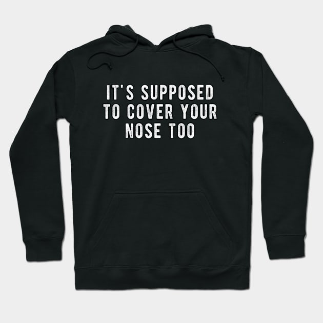 Its Supposed To Cover Your Nose Too Hoodie by winwinshirt